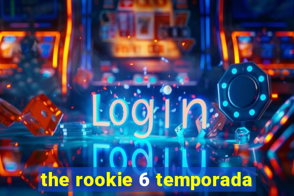 the rookie 6 temporada